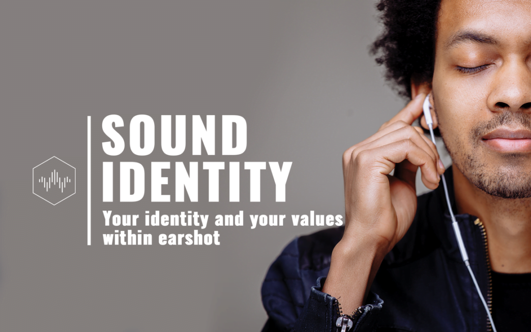 Sound identity: Your identity and your values ​​within earshot